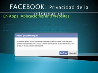 En Apps, Aplicaciones and Websites:

Si pinchamos en limitar las publicaciones antiguas nos sale la siguiente
ventana,
donde nos sale un aviso y si la opción de confirmar o de cancelar.
 