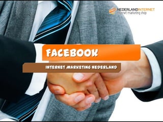 www.nederlandinternet.nl




Facebook
Internet Marketing Nederland
 