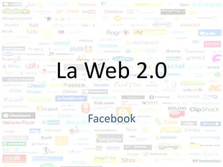 La Web 2.0
  Facebook
 