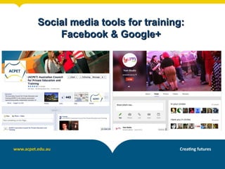 Social media tools for training:
Facebook & Google+

 