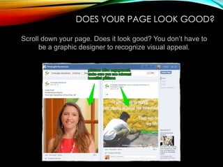 DOES YOUR PAGE LOOK GOOD?
Scroll down your page. Does it look good? You don’t have to
be a graphic designer to recognize visual appeal.
 