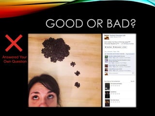 GOOD OR BAD?
Answered Your
Own Question
 