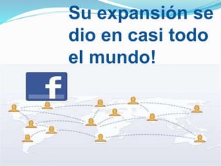 Su expansión se
dio en casi todo
el mundo!
 