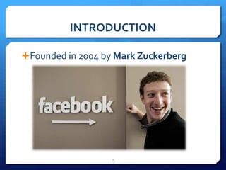INTRODUCTION 
Founded in 2004 by Mark Zuckerberg 
2 
 