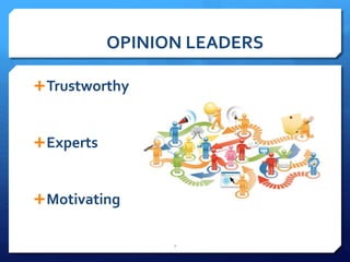 OPINION LEADERS 
Trustworthy 
Experts 
Motivating 
7 
 