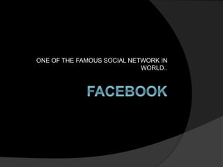 ONE OF THE FAMOUS SOCIAL NETWORK IN
WORLD..
 