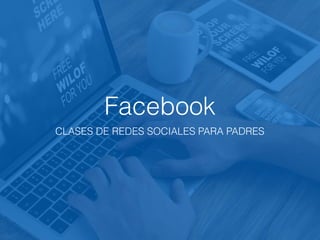 Facebook
CLASES DE REDES SOCIALES PARA PADRES
 