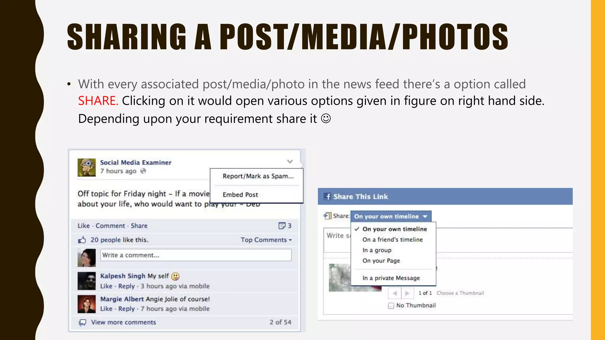 SHARING A POST/MEDIA/PHOTOS
• With every associated post/media/photo in the news feed there’s a option called
SHARE. Clicking on it would open various options given in figure on right hand side.
Depending upon your requirement share it 
 