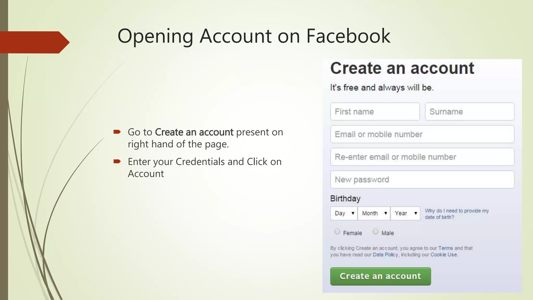 Opening Account on Facebook
 Go to Create an account present on
right hand of the page.
 Enter your Credentials and Click on
Account
 