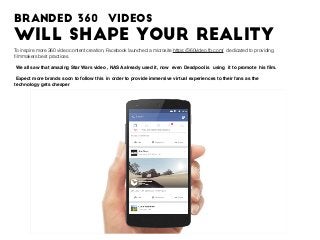 Branded 360 videos
will shape your reality
To inspire more 360 video content creation, Facebook launched a microsite https...