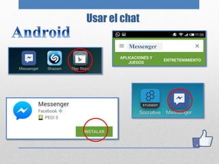 Usar el chat
Messenger