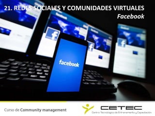 21. REDES SOCIALES Y COMUNIDADES VIRTUALES
Facebook
 