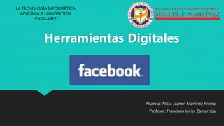 Alumna: Alicia Jazmín Martínez Rivera.
Profesor: Francisco Javier Zamarripa.
Herramientas Digitales
LA TECNOLOGÍA INFORMÁTICA
APLICADA A LOS CENTROS
ESCOLARES
 