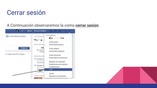 Cerrar sesión
A Continuación observaremos la como cerrar sesion
 