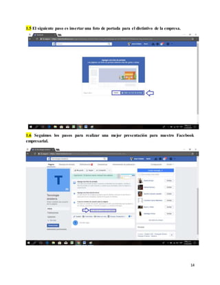 14
1.5 El siguiente paso es insertar una foto de portada para el distintivo de la empresa.
1.6 Seguimos los pasos para realizar una mejor presentación para nuestro Facebook
empresarial.
 