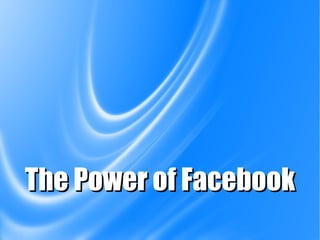 The Power of Facebook 