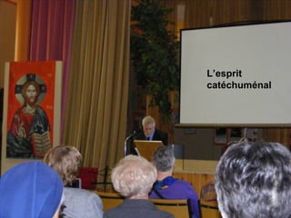 L’esprit
catéchuménal
 