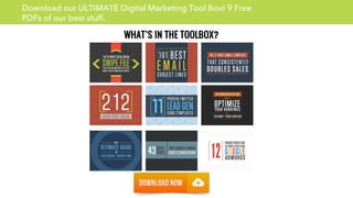 Download our ULTIMATE Digital Marketing Tool Box! 9 Free 
PDFs of our best stuff. 
1 
 
