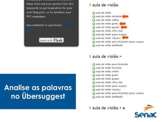 Analise as palavras
no Übersuggest
 