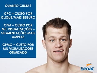 QUANTO CUSTA?
CPC = CUSTO POR
CLIQUE/MAIS SEGURO
CPM = CUSTO POR
MIL VISUALIZAÇÕES –
SEGMENTAÇÕES MAIS
AMPLAS
CPMO = CUSTO POR
MIL VISUALIZAÇÕES
OTIMIZADO
 