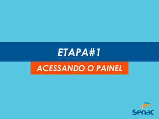 ETAPA#1
ACESSANDO O PAINEL
 