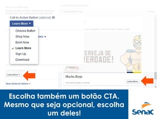 Escolha também um botão CTA.
Mesmo que seja opcional, escolha
um deles!
 