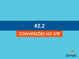 #2.2
CONVERSÕES NO SITE
 