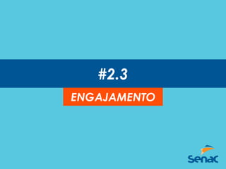 #2.3
ENGAJAMENTO
 