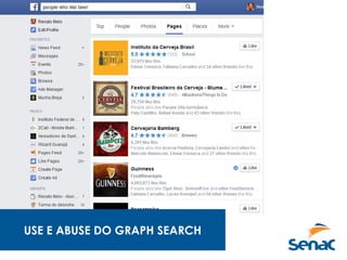 USE E ABUSE DO GRAPH SEARCH
 