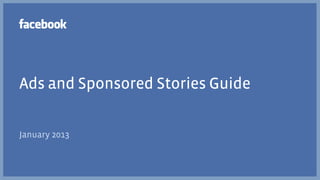 Ads and Sponsored Stories Guide


January 2013
 