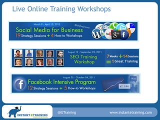Live Online Training Workshops




             @IETraining     www.instantetraining.com
 