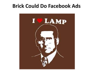 Brick Could Do Facebook Ads
 