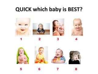 QUICK which baby is BEST?
 