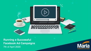 Running a Successful
Facebook Ad Campaigns
7th of April 2020
 