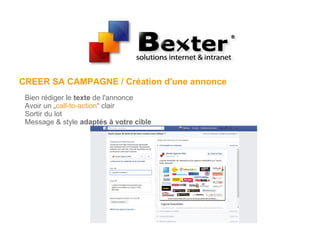 CREER SA CAMPAGNE / Création d'une annonce
Bien rédiger le texte de l'annonce
Avoir un „call-to-action“ clair
Sortir du lot
Message & style adaptés à votre cible
 