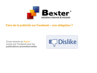 Faire de la publicité sur Facebook – une obligation ?
Chute récente du Reach
voulue par Facebook pour les
publications promotionnelles
 