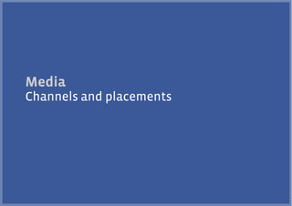 Media
Channels and placements
 