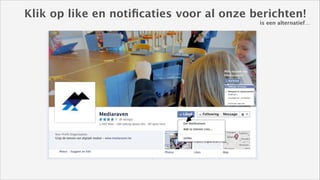 Klik op like en notiﬁcaties voor al onze berichten!
is een alternatief…

 