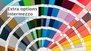 Extra options
Intermezzo

 