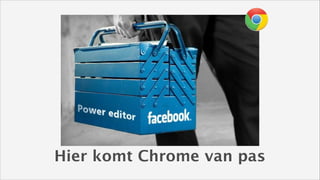 Hier komt Chrome van pas

 