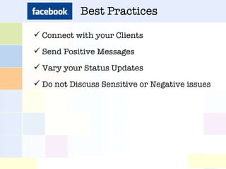 Best Practices Connect with your Clients Send Positive Messages Vary your Status Updates Do not Discuss Sensitive or Negative issues 