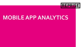 MOBILE APP ANALYTICS
 