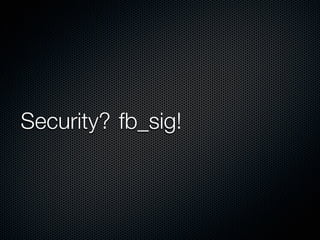 Security? fb_sig!
 