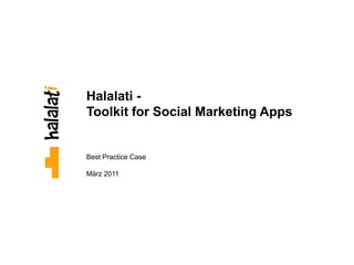 Halalati -
Toolkit for Social Marketing Apps


Best Practice Case

März 2011
 