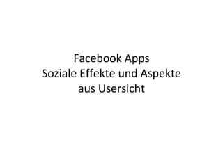 Facebook Apps Soziale Effekte und Aspekte aus Usersicht 