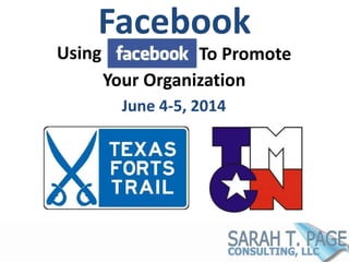 Using
Your Organization
To Promote
Facebook
June 4-5, 2014
 