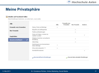 Meine Privatsphäre




5. Mai 2011      Dr. Constance Richter, Online Marketing, Social Media   17
 