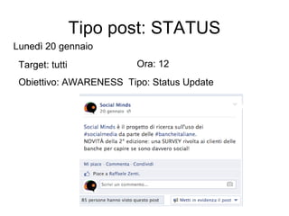 Tipo post: STATUS
Lunedì 20 gennaio
Target: tutti

Ora: 12

Obiettivo: AWARENESS Tipo: Status Update

 