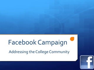 Facebook Campaign
Addressing the College Community
 