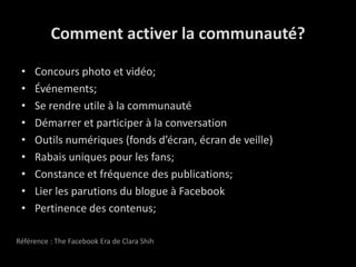 Les huit facteurs de succès d’une page de marque dans FacebookÉtablir les attentes de la communautéOffrir une image de marque cohérenteÊtre à jourAuthenticité en directParticiper à la conversationEncourager les interactions entre les visiteursSusciter les recommandationsSolliciter des actionsRéférence : Jeremy Owyang